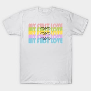 My First Love - MOM T-Shirt